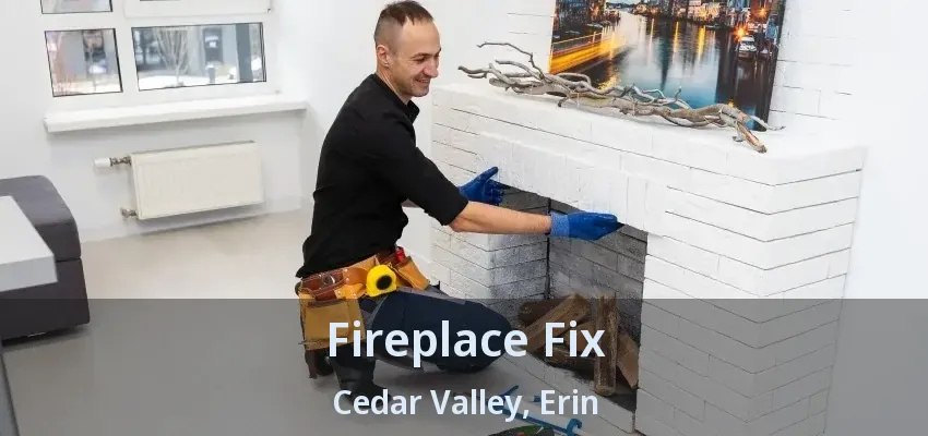 Fireplace Fix Cedar Valley, Erin - ON