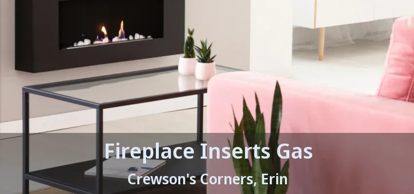 Fireplace Inserts Gas Crewson's Corners, Erin - ON Fireplace Inserts Gas Crewson's Corners, Erin - ON