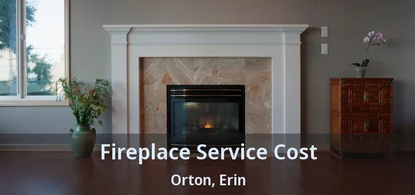 Fireplace Service Cost Orton, Erin - ON
