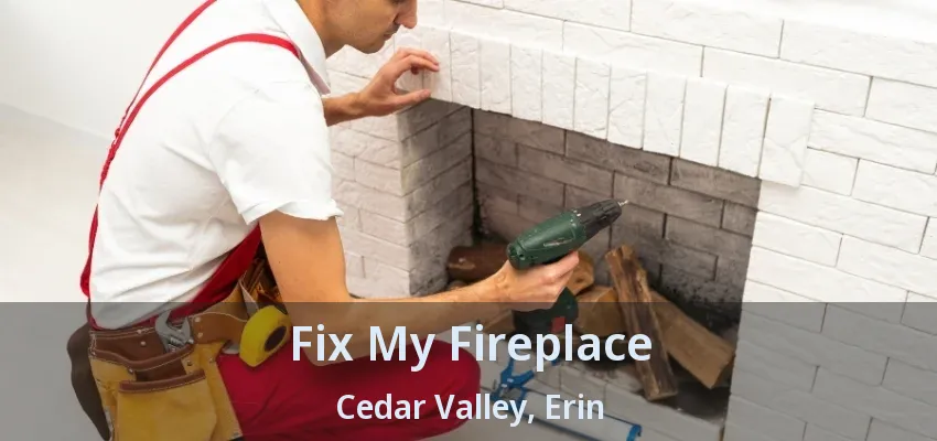 Fix My Fireplace Cedar Valley, Erin - ON