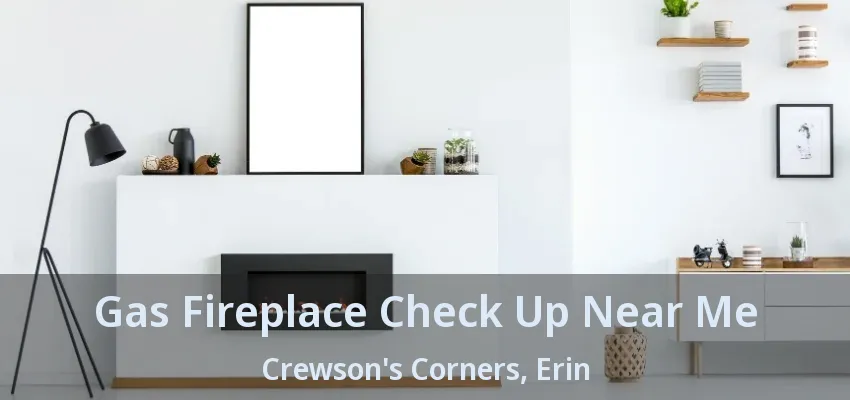 Gas Fireplace Check Up Near Me Crewson's Corners, Erin - ON