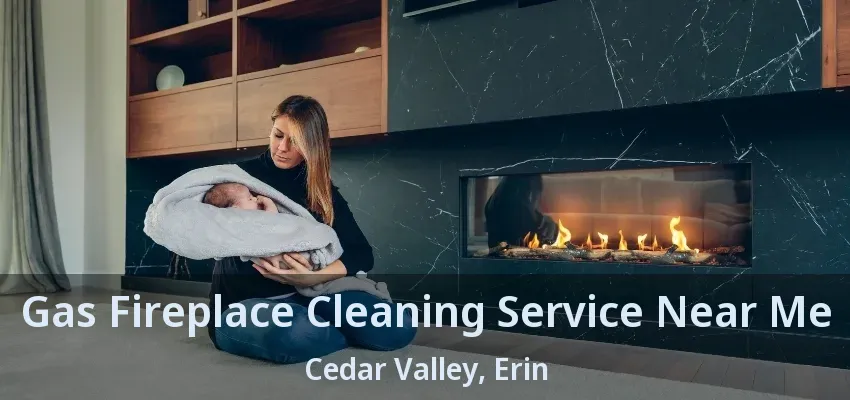 Gas Fireplace Cleaning Service Near Me Cedar Valley, Erin - ON