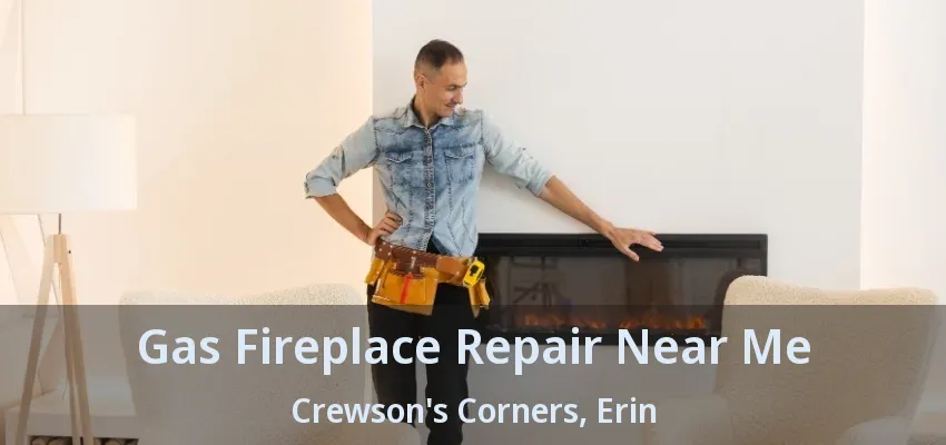Gas Fireplace Repair Near Me Crewson's Corners, Erin - ON
