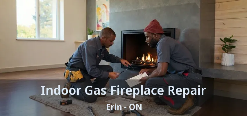 Indoor Gas Fireplace Repair Erin - ON