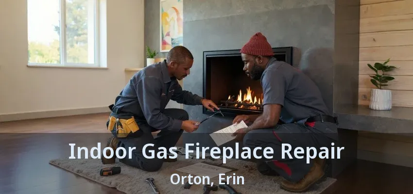 Indoor Gas Fireplace Repair Orton, Erin - ON Indoor Gas Fireplace Repair Orton, Erin - ON