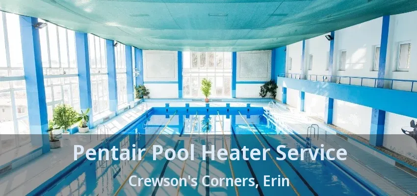 Pentair Pool Heater Service Crewson's Corners, Erin - ON Pentair Pool Heater Service Crewson's Corners, Erin - ON