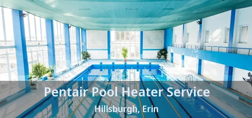 Pentair Pool Heater Service Hillsburgh, Erin - ON