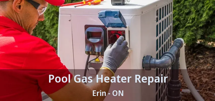 Pool Gas Heater Repair Erin - ON