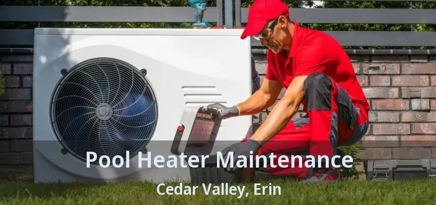 Pool Heater Maintenance Cedar Valley, Erin - ON