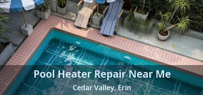 Pool Heater Repair Near Me Cedar Valley, Erin - ON