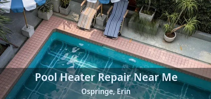 Pool Heater Repair Near Me Ospringe, Erin - ON