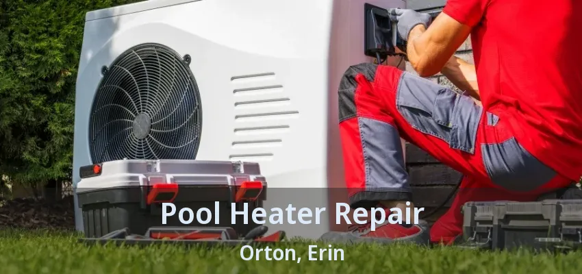 Pool Heater Repair Orton, Erin - ON