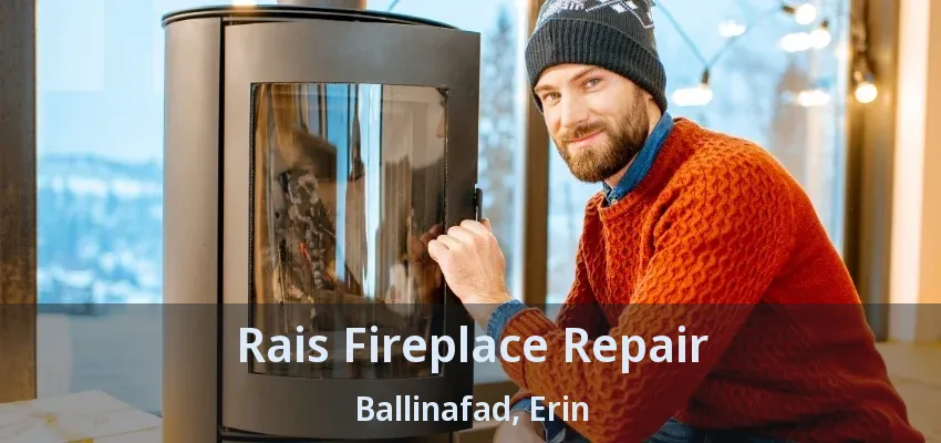 Rais Fireplace Repair Ballinafad, Erin - ON
