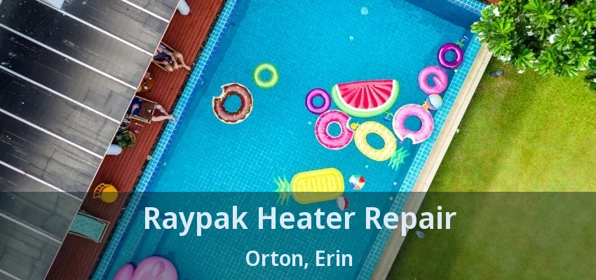 Raypak Heater Repair Orton, Erin - ON