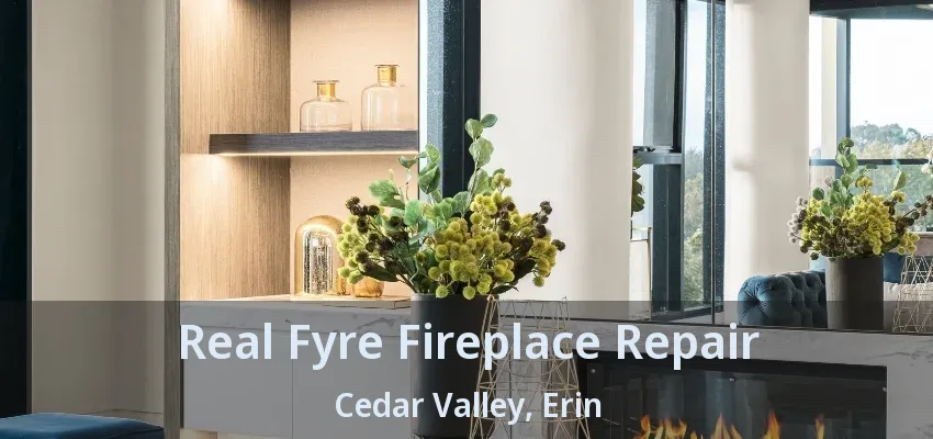 Real Fyre Fireplace Repair Cedar Valley, Erin - ON