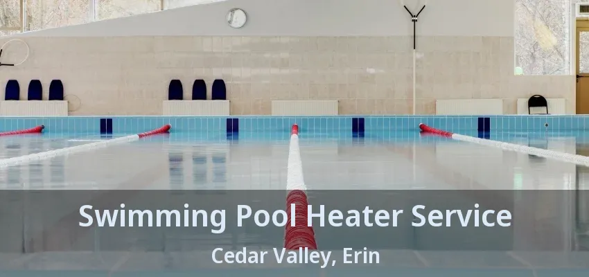 Swimming Pool Heater Service Cedar Valley, Erin - ON