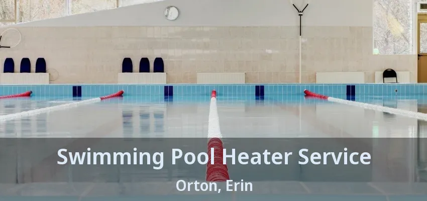 Swimming Pool Heater Service Orton, Erin - ON