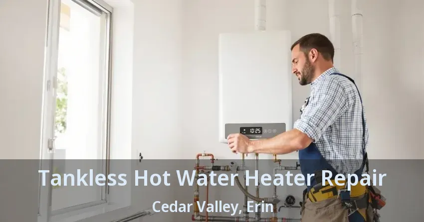 Tankless Hot Water Heater Repair Cedar Valley, Erin - ON Tankless Hot Water Heater Repair Cedar Valley, Erin - ON