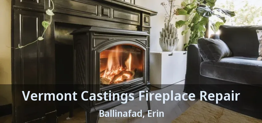 Vermont Castings Fireplace Repair Ballinafad, Erin - ON
