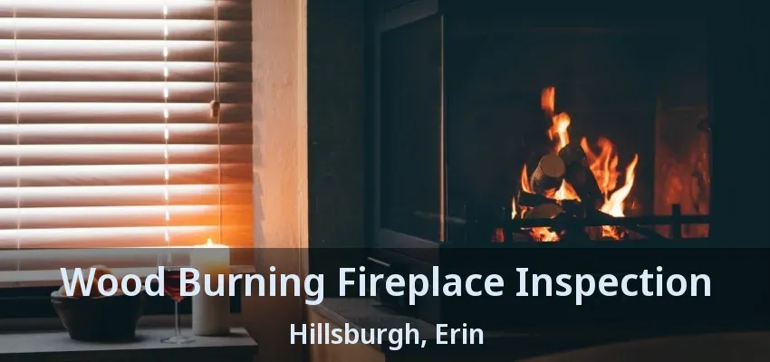 Wood Burning Fireplace Inspection Hillsburgh, Erin - ON