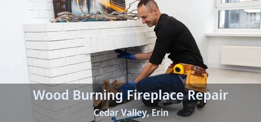 Wood Burning Fireplace Repair Cedar Valley, Erin - ON